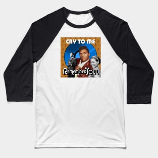 Remember When -  Cry To Me Baseball T-Shirt